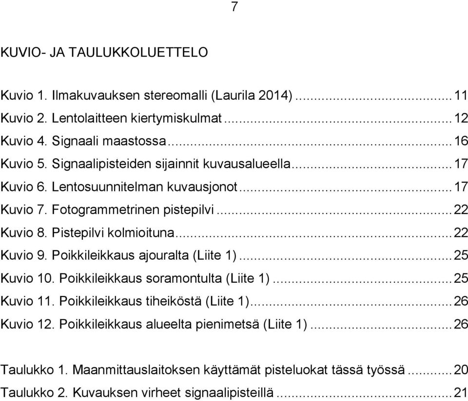 .. 22 Kuvio 9. Poikkileikkaus ajouralta (Liite 1)... 25 Kuvio 10. Poikkileikkaus soramontulta (Liite 1)... 25 Kuvio 11. Poikkileikkaus tiheiköstä (Liite 1)... 26 Kuvio 12.
