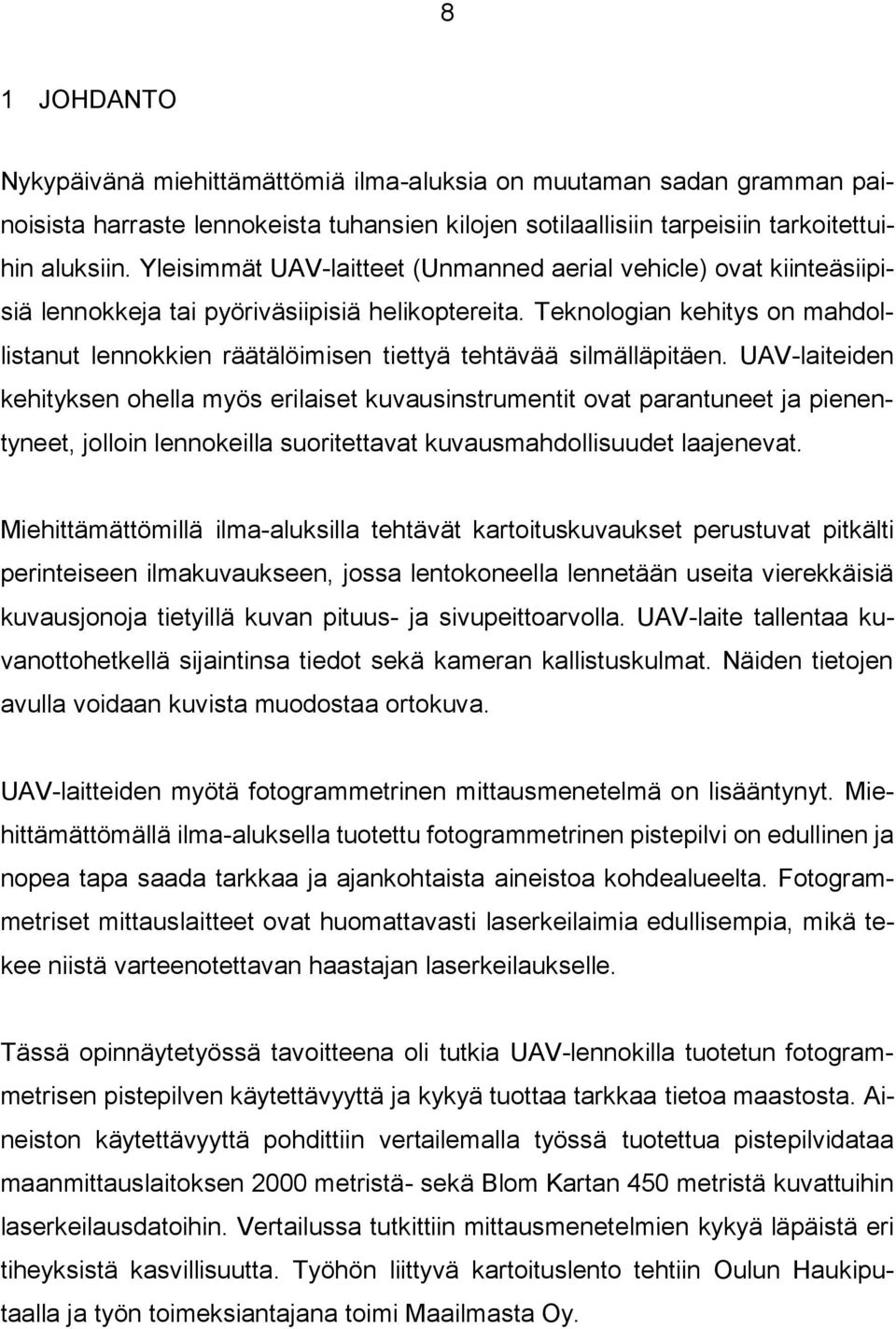 Teknologian kehitys on mahdollistanut lennokkien räätälöimisen tiettyä tehtävää silmälläpitäen.