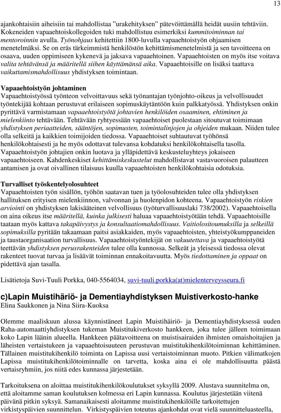 Se on eräs tärkeimmistä henkilöstön kehittämismenetelmistä ja sen tavoitteena on osaava, uuden oppimiseen kykenevä ja jaksava vapaaehtoinen.