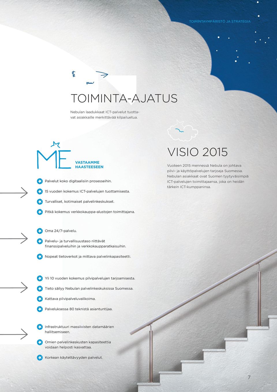 Nebulan asiakkaat ovat Suomen tyytyväisimpiä ICT-palvelujen toimittajaansa, joka on heidän tärkein ICT-kumppaninsa. Turvalliset, kotimaiset palvelinkeskukset.