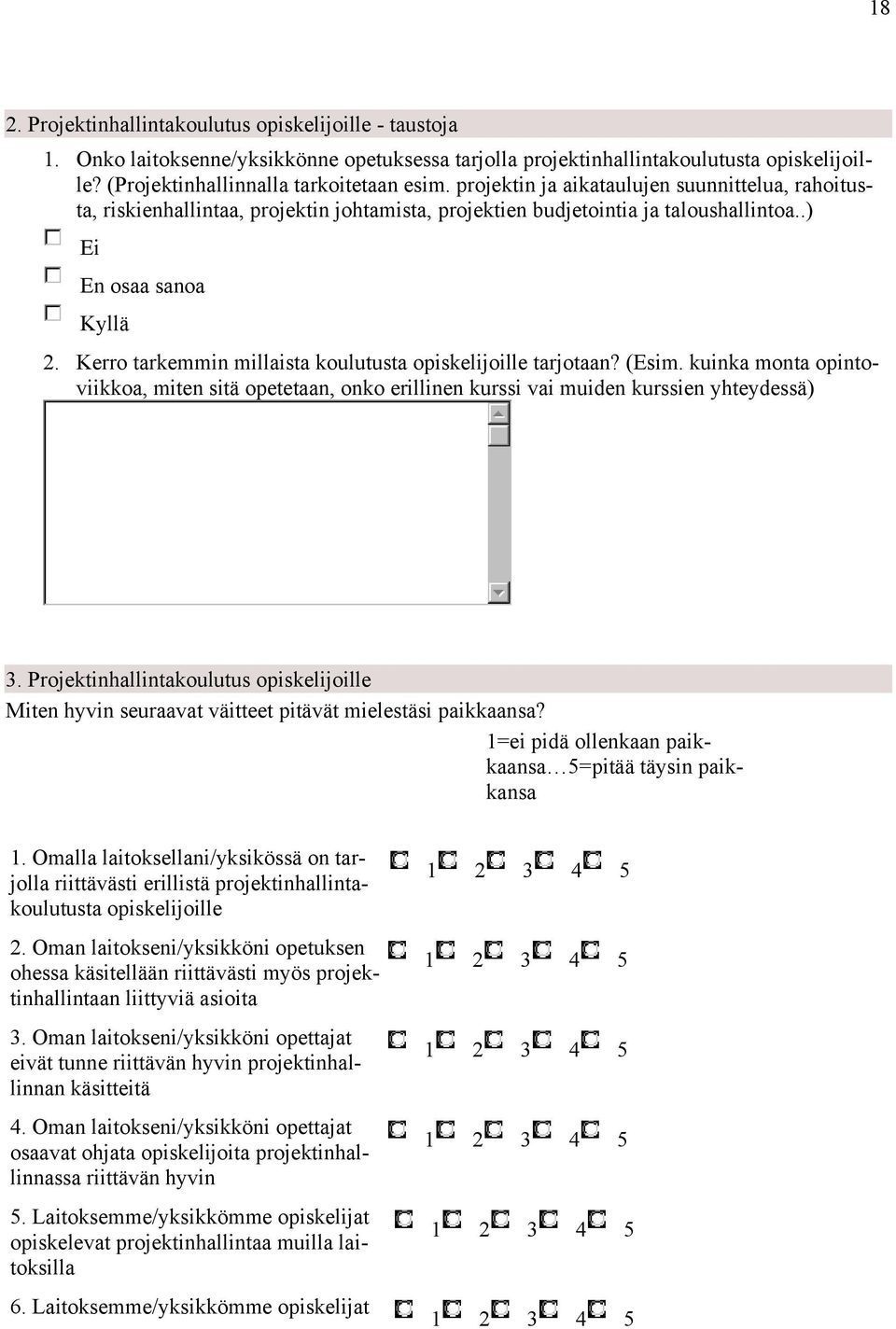 Kerro tarkemmin millaista koulutusta opiskelijoille tarjotaan? (Esim. kuinka monta opintoviikkoa, miten sitä opetetaan, onko erillinen kurssi vai muiden kurssien yhteydessä) 3.