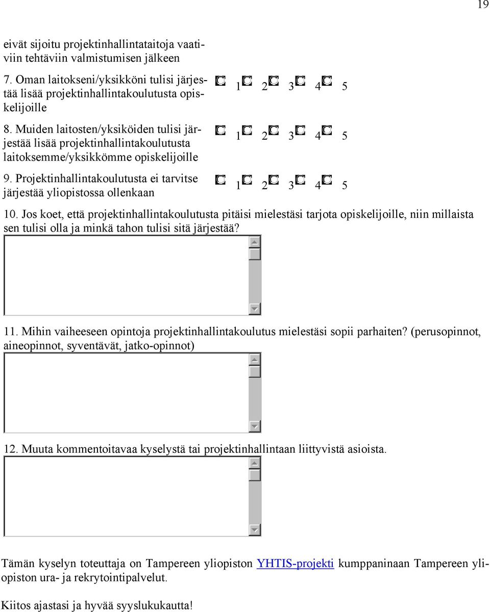 Projektinhallintakoulutusta ei tarvitse järjestää yliopistossa ollenkaan 1 2 3 4 5 1 2 3 4 5 1 2 3 4 5 10.