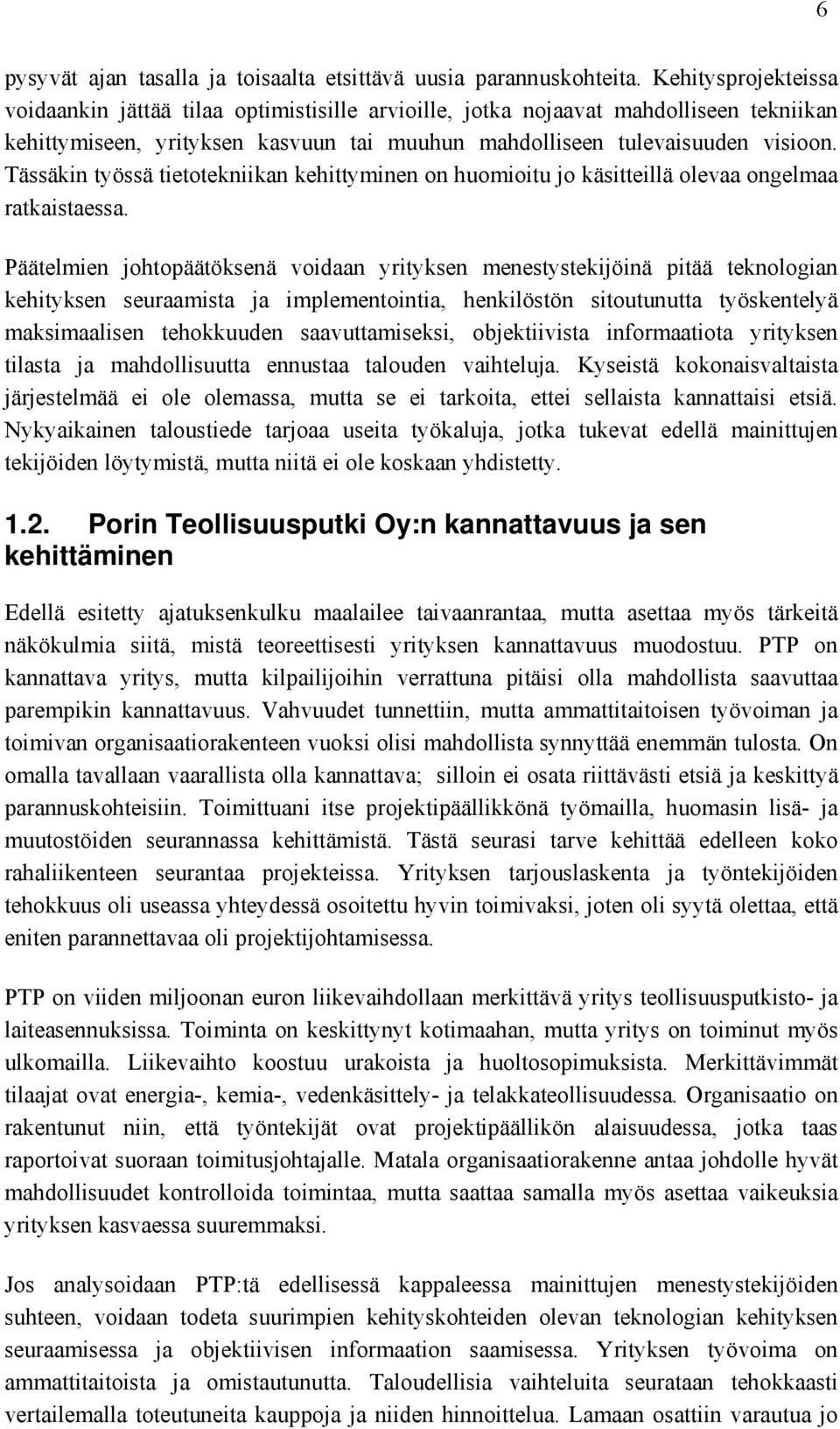 Tässäkin työssä tietotekniikan kehittyminen on huomioitu jo käsitteillä olevaa ongelmaa ratkaistaessa.