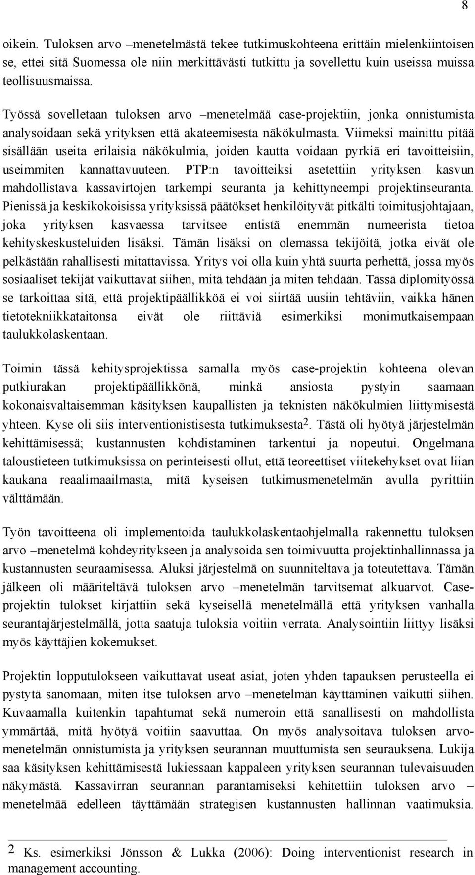 Viimeksi mainittu pitää sisällään useita erilaisia näkökulmia, joiden kautta voidaan pyrkiä eri tavoitteisiin, useimmiten kannattavuuteen.