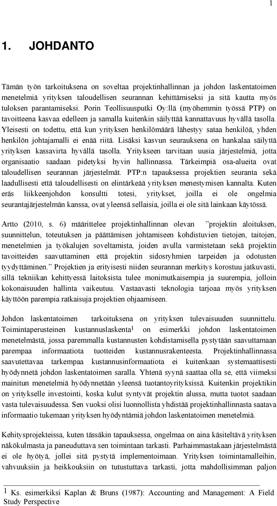 Yleisesti on todettu, että kun yrityksen henkilömäärä lähestyy sataa henkilöä, yhden henkilön johtajamalli ei enää riitä.