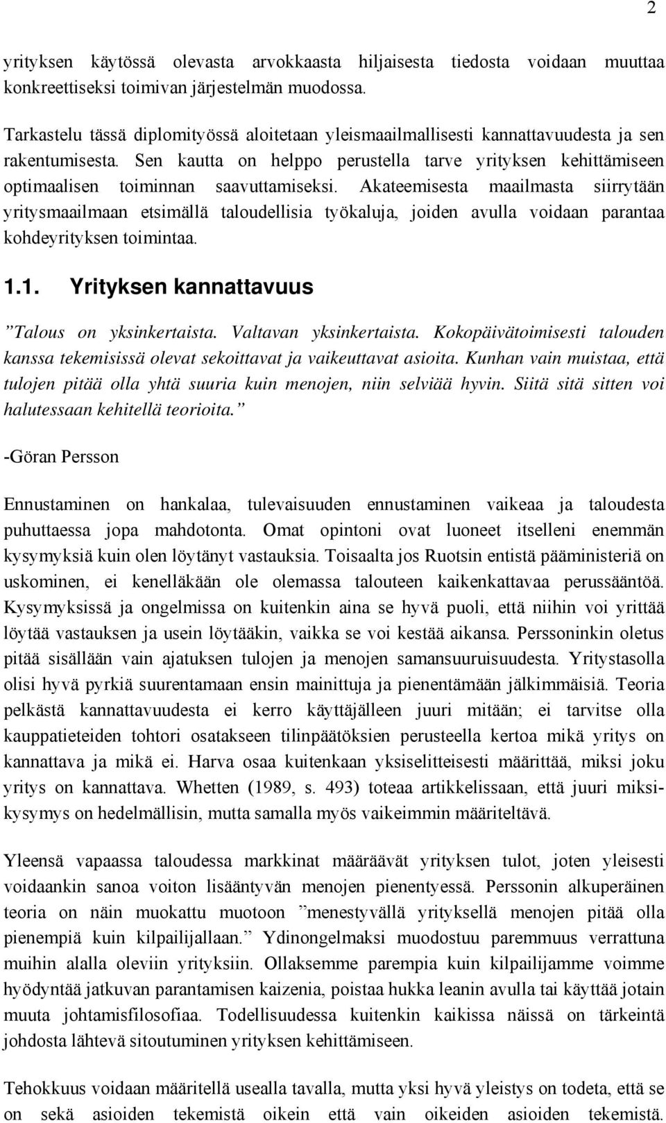 Sen kautta on helppo perustella tarve yrityksen kehittämiseen optimaalisen toiminnan saavuttamiseksi.