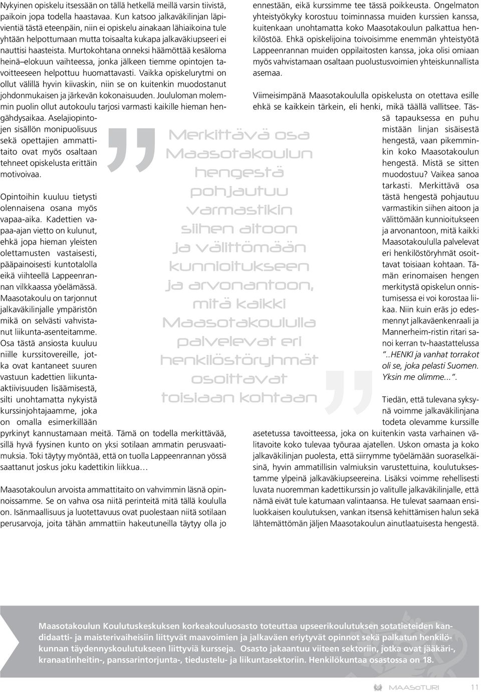 Murtokohtana onneksi häämöttää kesäloma heinä elokuun vaihteessa, jonka jälkeen tiemme opintojen tavoitteeseen helpottuu huomattavasti.