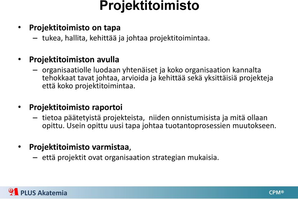 kehittää sekä yksittäisiä projekteja että koko projektitoimintaa.