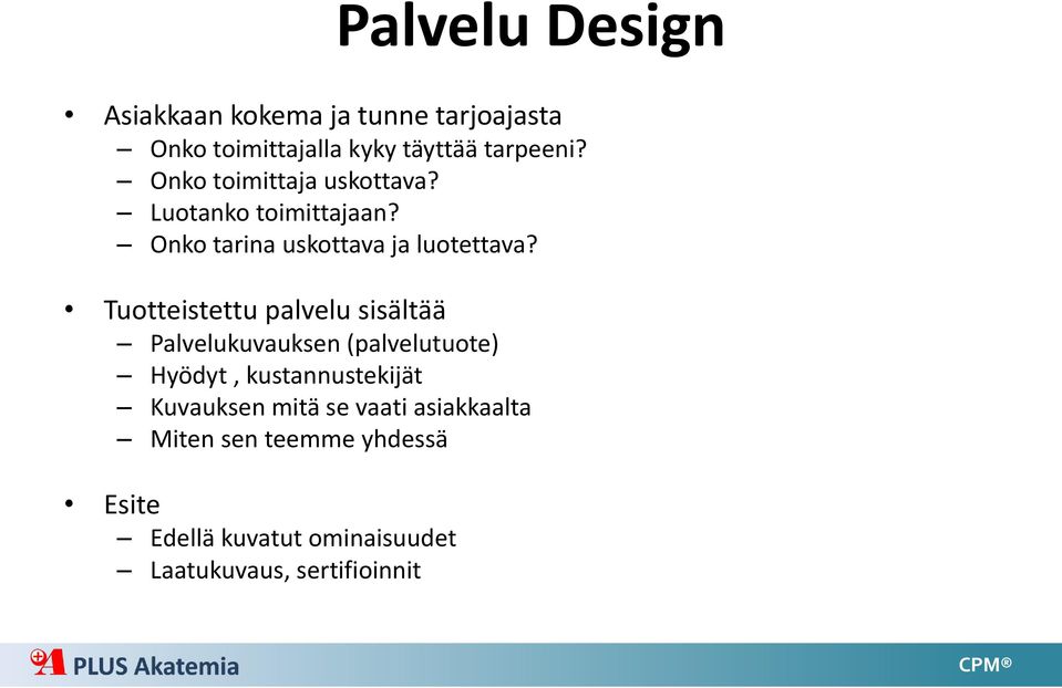 Tuotteistettu palvelu sisältää Palvelukuvauksen (palvelutuote) Hyödyt, kustannustekijät Kuvauksen