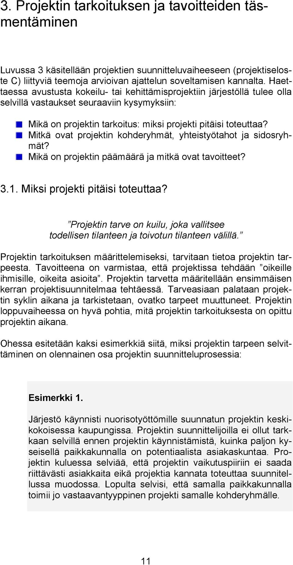 Mitkä ovat projektin kohderyhmät, yhteistyötahot ja sidosryhmät? Mikä on projektin päämäärä ja mitkä ovat tavoitteet? 3.1. Miksi projekti pitäisi toteuttaa?