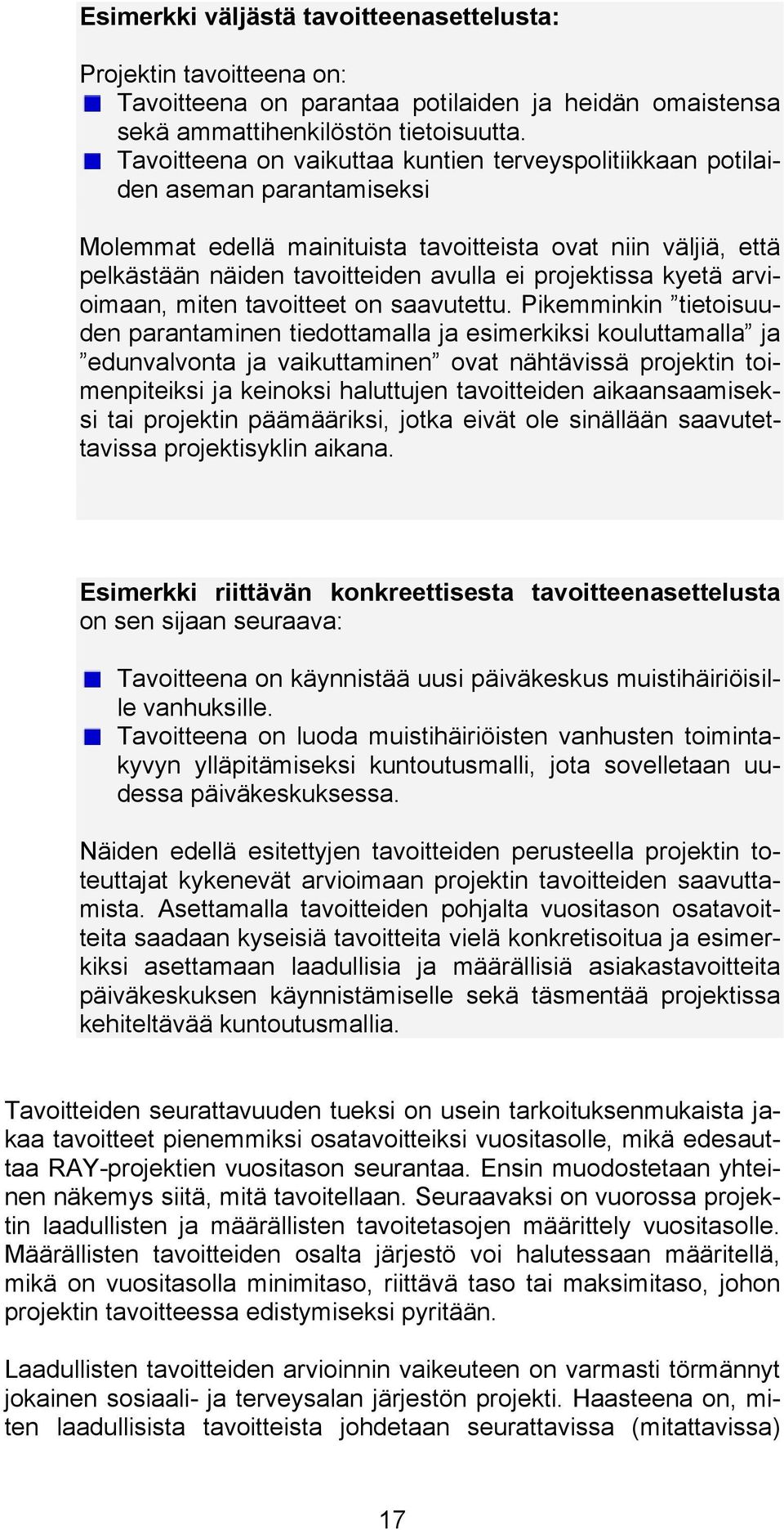 projektissa kyetä arvioimaan, miten tavoitteet on saavutettu.