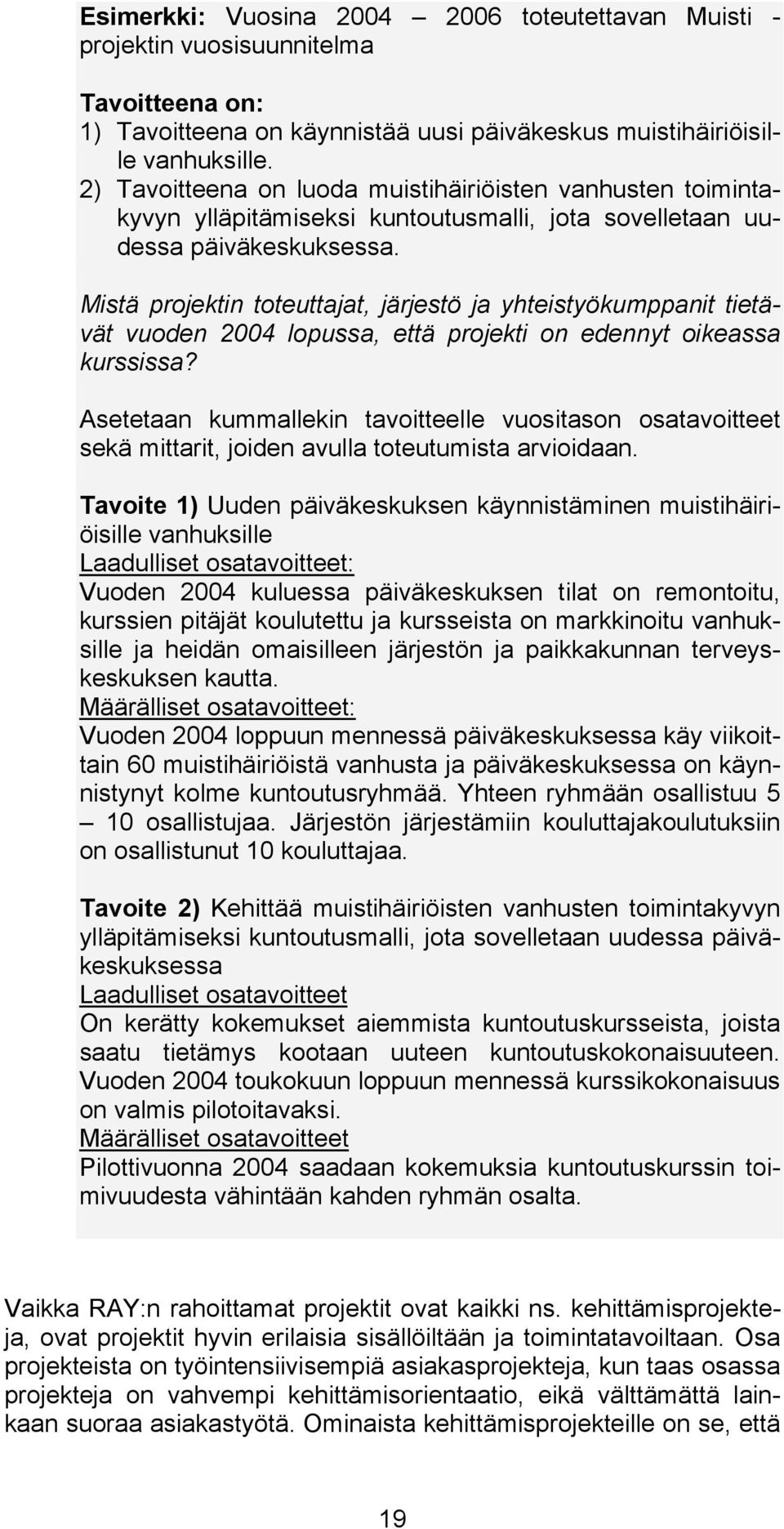 Mistä projektin toteuttajat, järjestö ja yhteistyökumppanit tietävät vuoden 2004 lopussa, että projekti on edennyt oikeassa kurssissa?