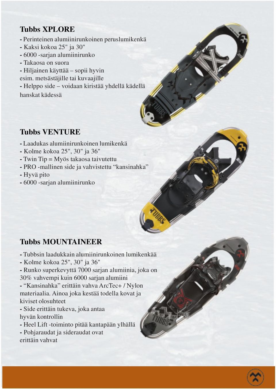 takaosa taivutettu - PRO -mallinen side ja vahvistettu kansinahka - Hyvä pito - 6000 -sarjan alumiinirunko Tubbs MOUNTAINEER - Tubbsin laadukkain alumiinirunkoinen lumikenkää - Kolme kokoa 25", 30"