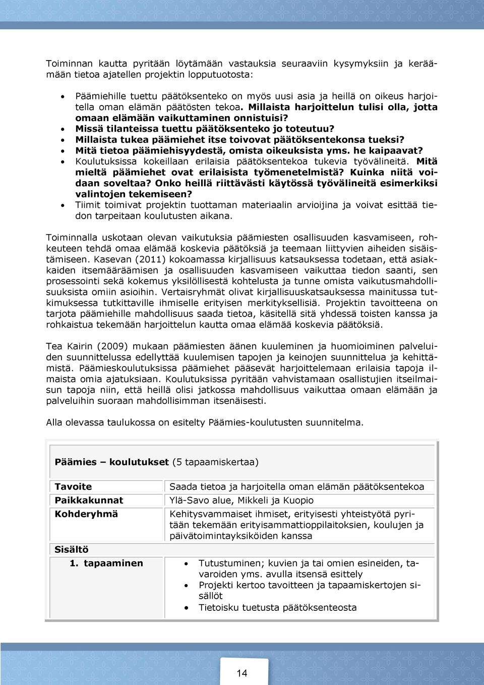 Millaista tukea päämiehet itse toivovat päätöksentekonsa tueksi? Mitä tietoa päämiehisyydestä, omista oikeuksista yms. he kaipaavat?