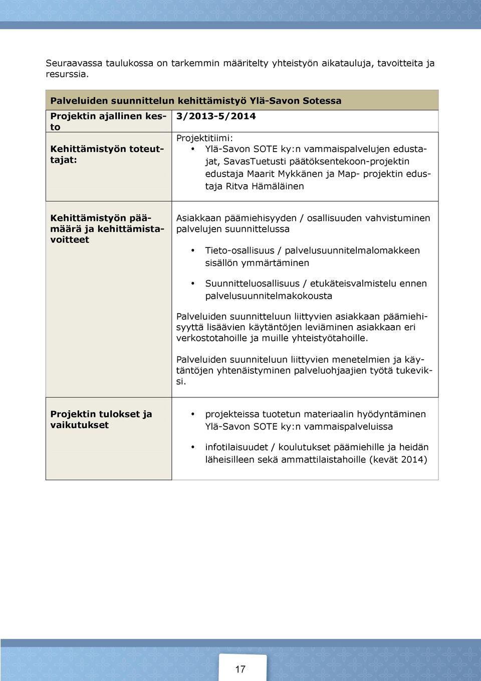 SavasTuetusti päätöksentekoon-projektin edustaja Maarit Mykkänen ja Map- projektin edustaja Ritva Hämäläinen Kehittämistyön päämäärä ja kehittämistavoitteet Asiakkaan päämiehisyyden / osallisuuden