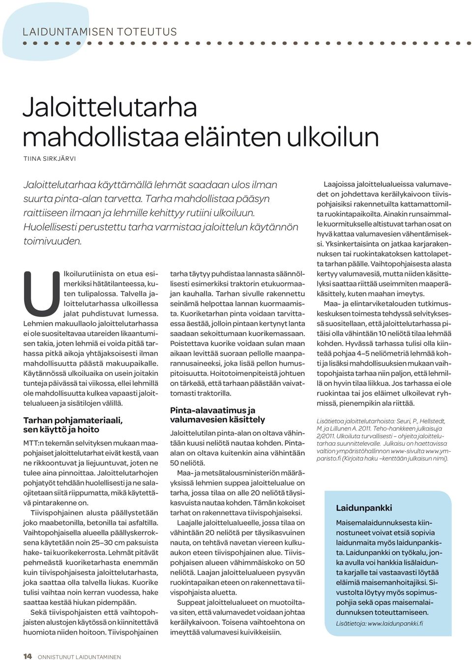 Ulkoilurutiinista on etua esimerkiksi hätätilanteessa, kuten tulipalossa. Talvella jaloittelutarhassa ulkoillessa jalat puhdistuvat lumessa.