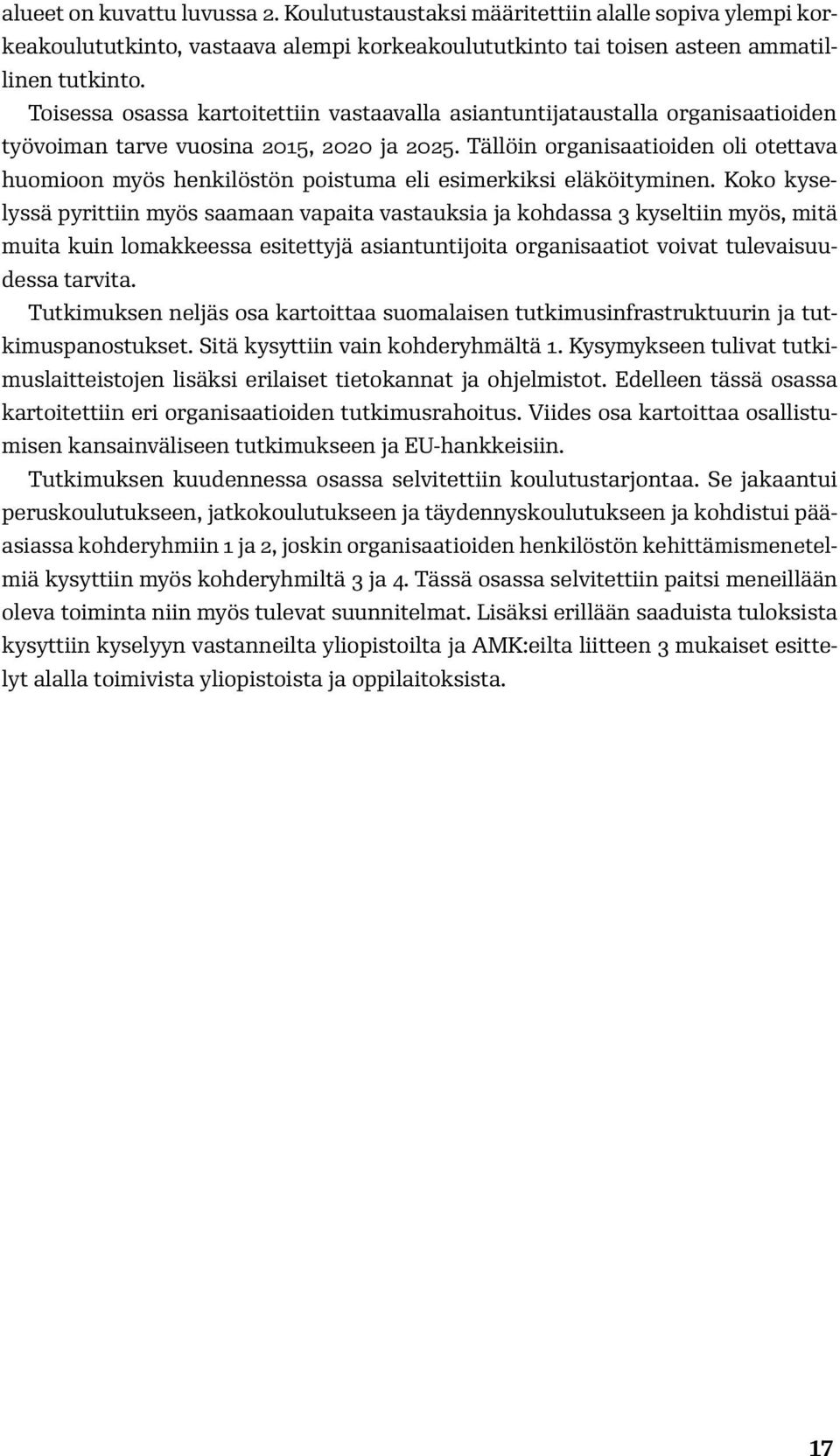 Tällöin organisaatioiden oli otettava huomioon myös henkilöstön poistuma eli esimerkiksi eläköityminen.
