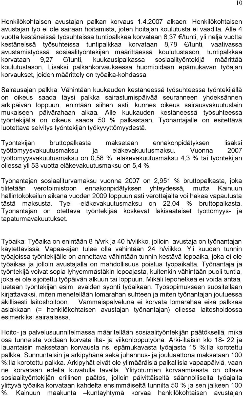 määrittäessä koulutustason, tuntipalkkaa korvataan 9,27 /tunti, kuukausipalkassa sosiaalityöntekijä määrittää koulutustason.