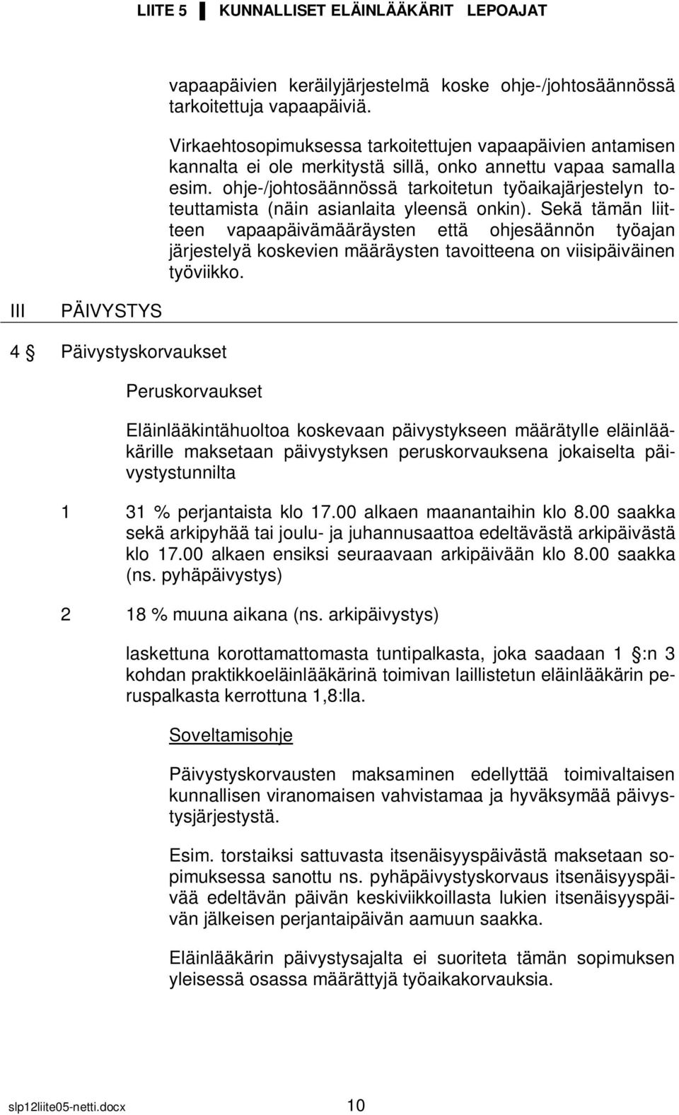 ohje-/johtosäännössä tarkoitetun työaikajärjestelyn toteuttamista (näin asianlaita yleensä onkin).