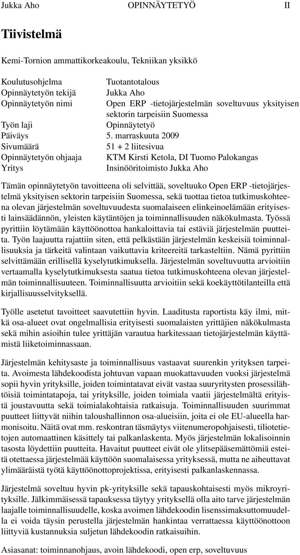 marraskuuta 2009 Sivumäärä 51 + 2 liitesivua Opinnäytetyön ohjaaja KTM Kirsti Ketola, DI Tuomo Palokangas Yritys Insinööritoimisto Jukka Aho Tämän opinnäytetyön tavoitteena oli selvittää, soveltuuko