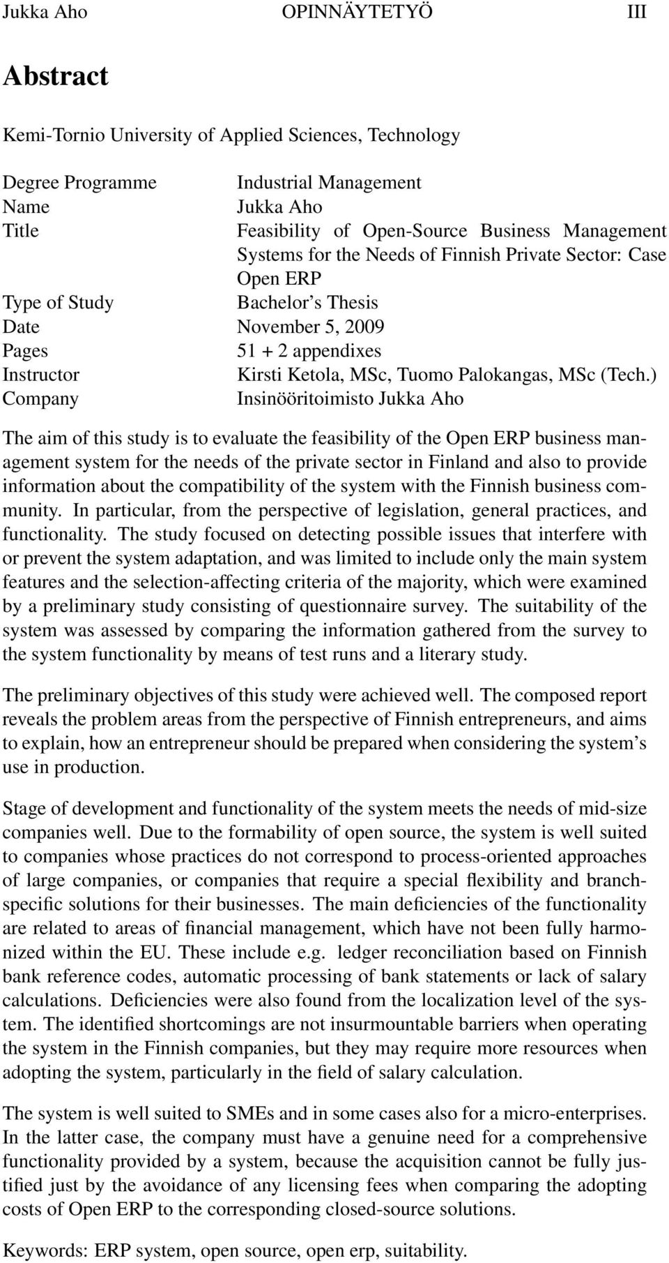 ) Company Insinööritoimisto Jukka Aho The aim of this study is to evaluate the feasibility of the Open ERP business management system for the needs of the private sector in Finland and also to