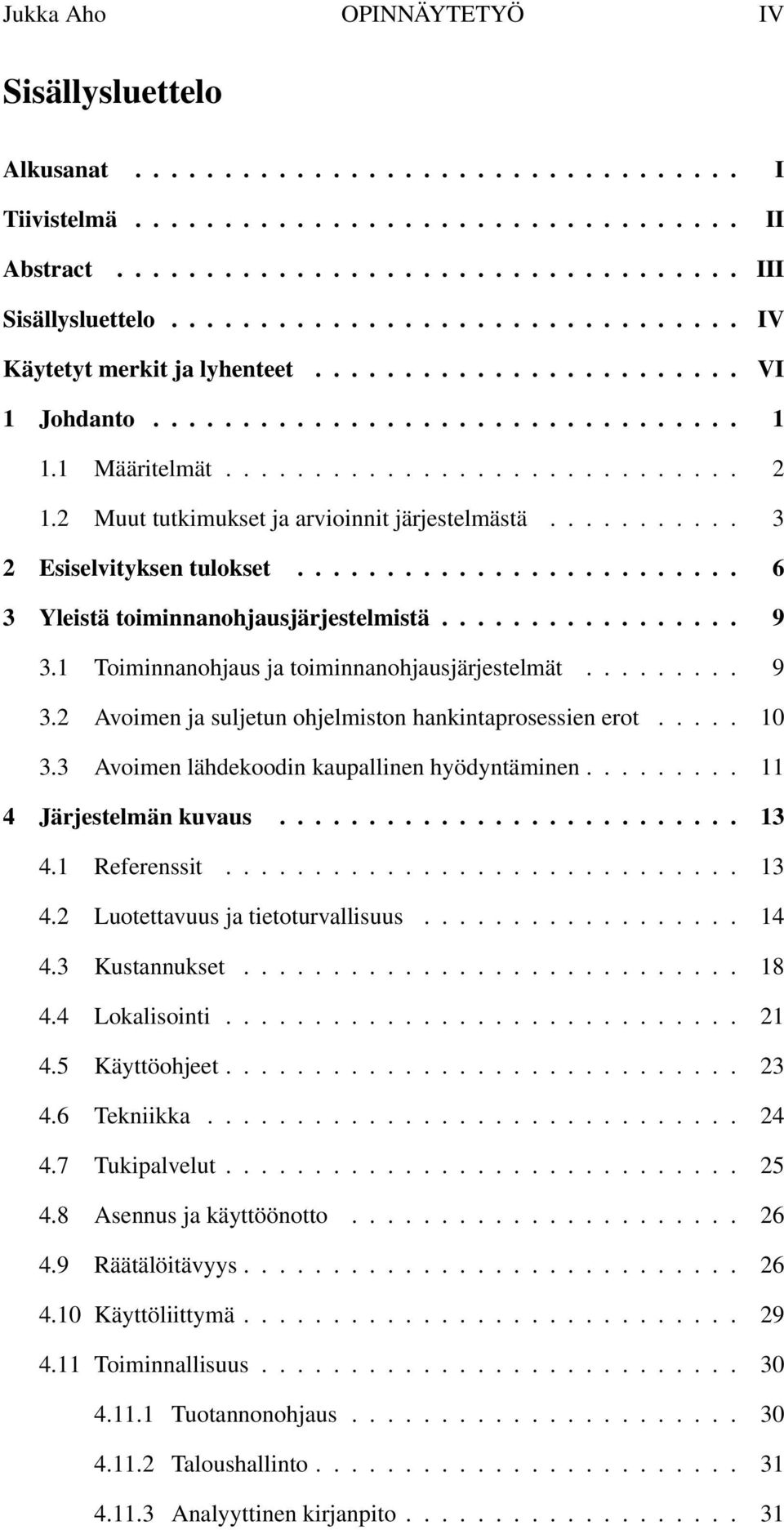 2 Muut tutkimukset ja arvioinnit järjestelmästä........... 3 2 Esiselvityksen tulokset......................... 6 3 Yleistä toiminnanohjausjärjestelmistä................. 9 3.