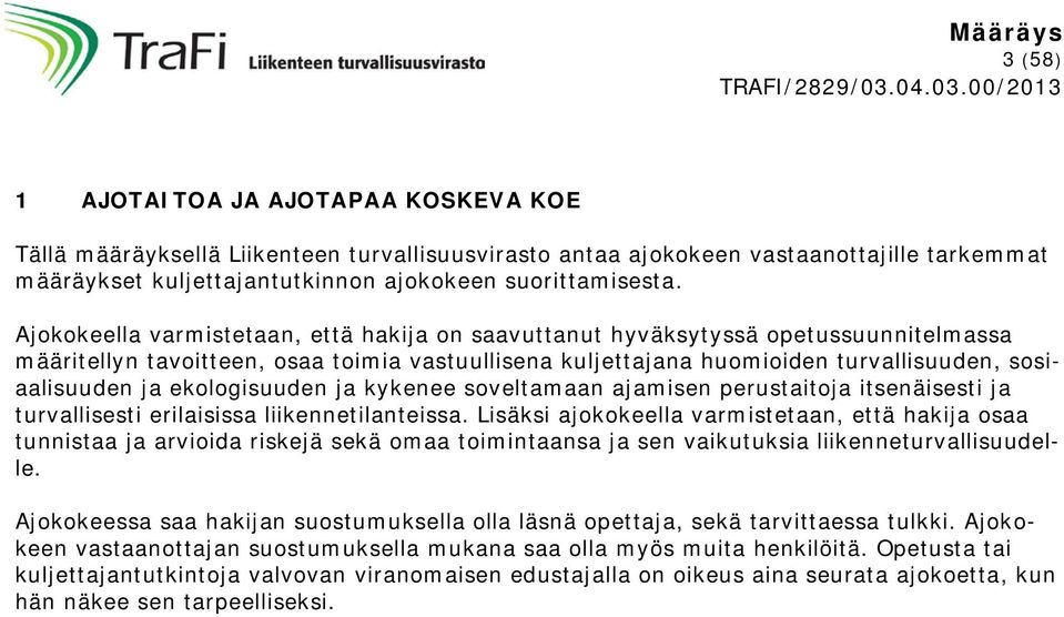 ekologisuuden ja kykenee soveltamaan ajamisen perustaitoja itsenäisesti ja turvallisesti erilaisissa liikennetilanteissa.