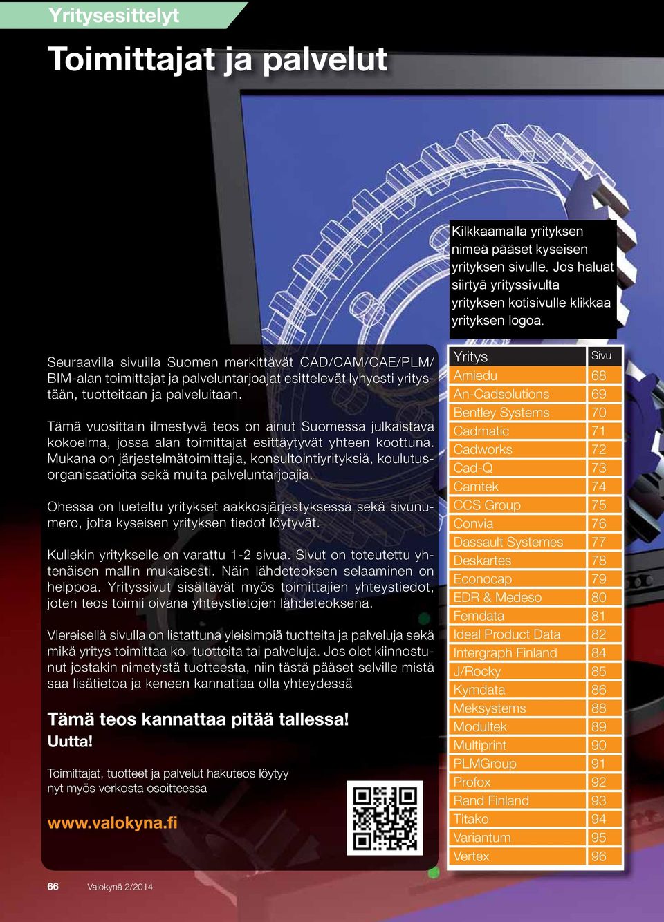 Mukana on järjestelmätoimittajia, konsultointiyrityksiä, koulutusorganisaatioita sekä muita palveluntarjoajia.