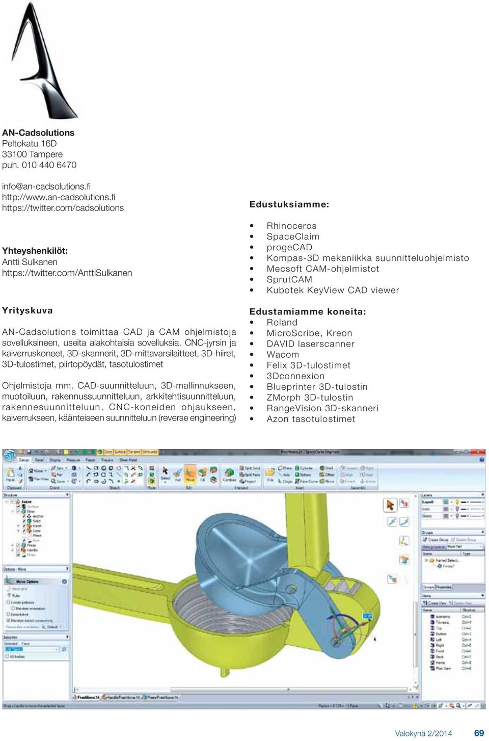 CNC-jyrsin ja kaiverruskoneet, 3D-skannerit, 3D-mittavarsilaitteet, 3D-hiiret, 3D-tulostimet, piirtopöydät, tasotulostimet Ohjelmistoja mm.