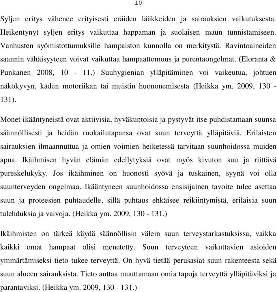 ) Suuhygienian ylläpitäminen voi vaikeutua, johtuen näkökyvyn, käden motoriikan tai muistin huononemisesta (Heikka ym. 2009, 130-131).