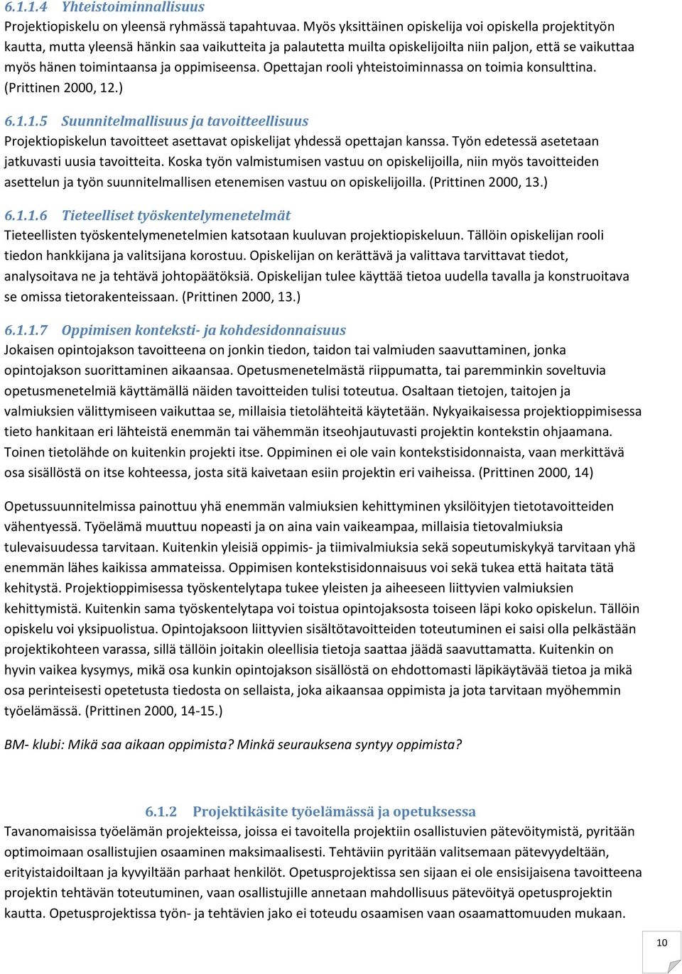 oppimiseensa. Opettajan rooli yhteistoiminnassa on toimia konsulttina. (Prittinen 2000, 12