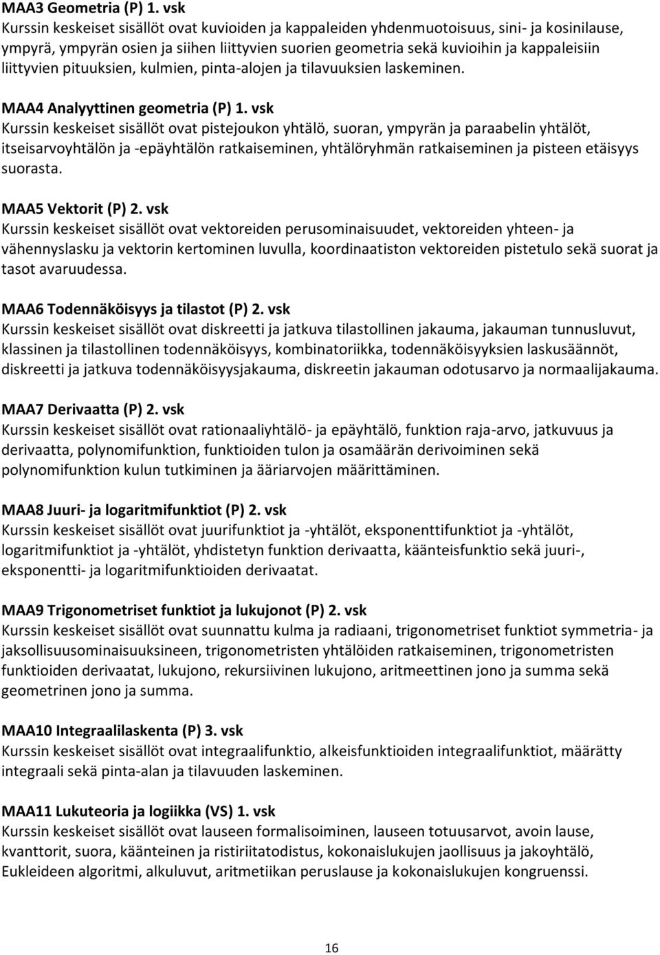 liittyvien pituuksien, kulmien, pinta-alojen ja tilavuuksien laskeminen. MAA4 Analyyttinen geometria (P) 1.