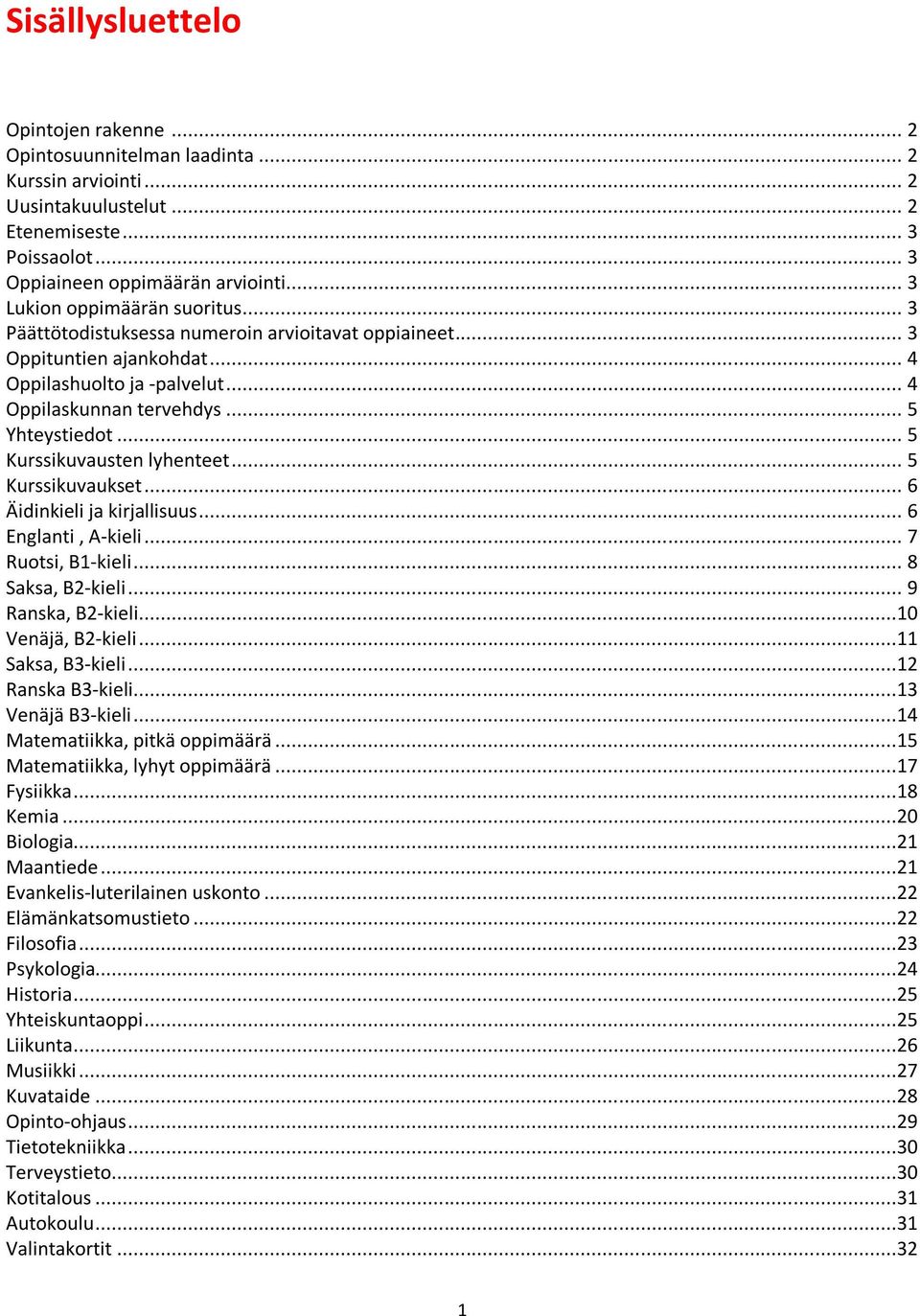 .. 5 Kurssikuvausten lyhenteet... 5 Kurssikuvaukset... 6 Äidinkieli ja kirjallisuus... 6 Englanti, A-kieli... 7 Ruotsi, B1-kieli... 8 Saksa, B2-kieli... 9 Ranska, B2-kieli...10 Venäjä, B2-kieli.