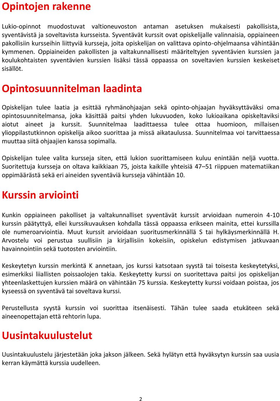 Oppiaineiden pakollisten ja valtakunnallisesti määriteltyjen syventävien kurssien ja koulukohtaisten syventävien kurssien lisäksi tässä oppaassa on soveltavien kurssien keskeiset sisällöt.