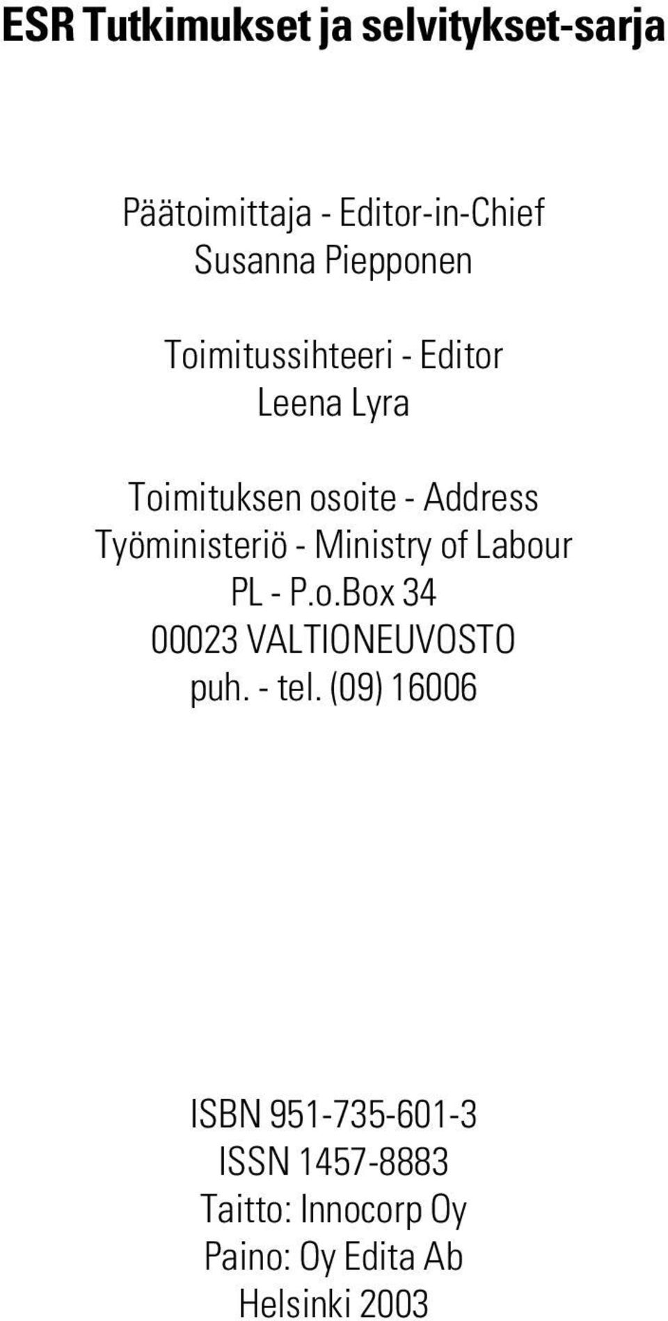 Työministeriö - Ministry of Labour PL - P.o.Box 34 00023 VALTIONEUVOSTO puh. - tel.