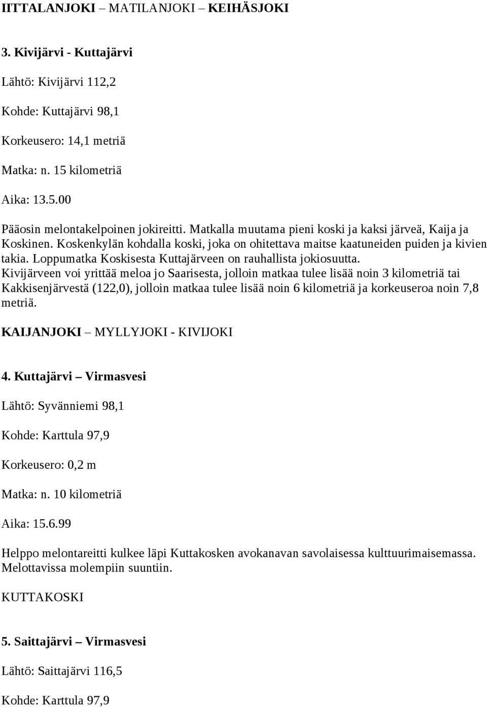 Loppumatka Koskisesta Kuttajärveen on rauhallista jokiosuutta.