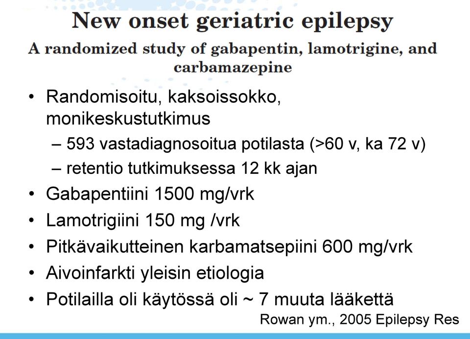 Lamotrigiini 150 mg /vrk Pitkävaikutteinen karbamatsepiini 600 mg/vrk Aivoinfarkti