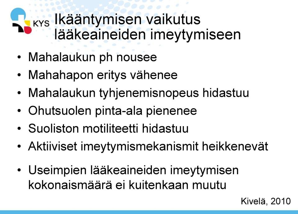 pienenee Suoliston motiliteetti hidastuu Aktiiviset imeytymismekanismit