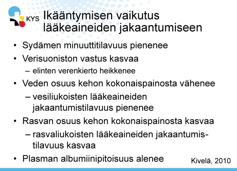 vähenee vesiliukoisten lääkeaineiden jakaantumistilavuus pienenee Rasvan osuus kehon