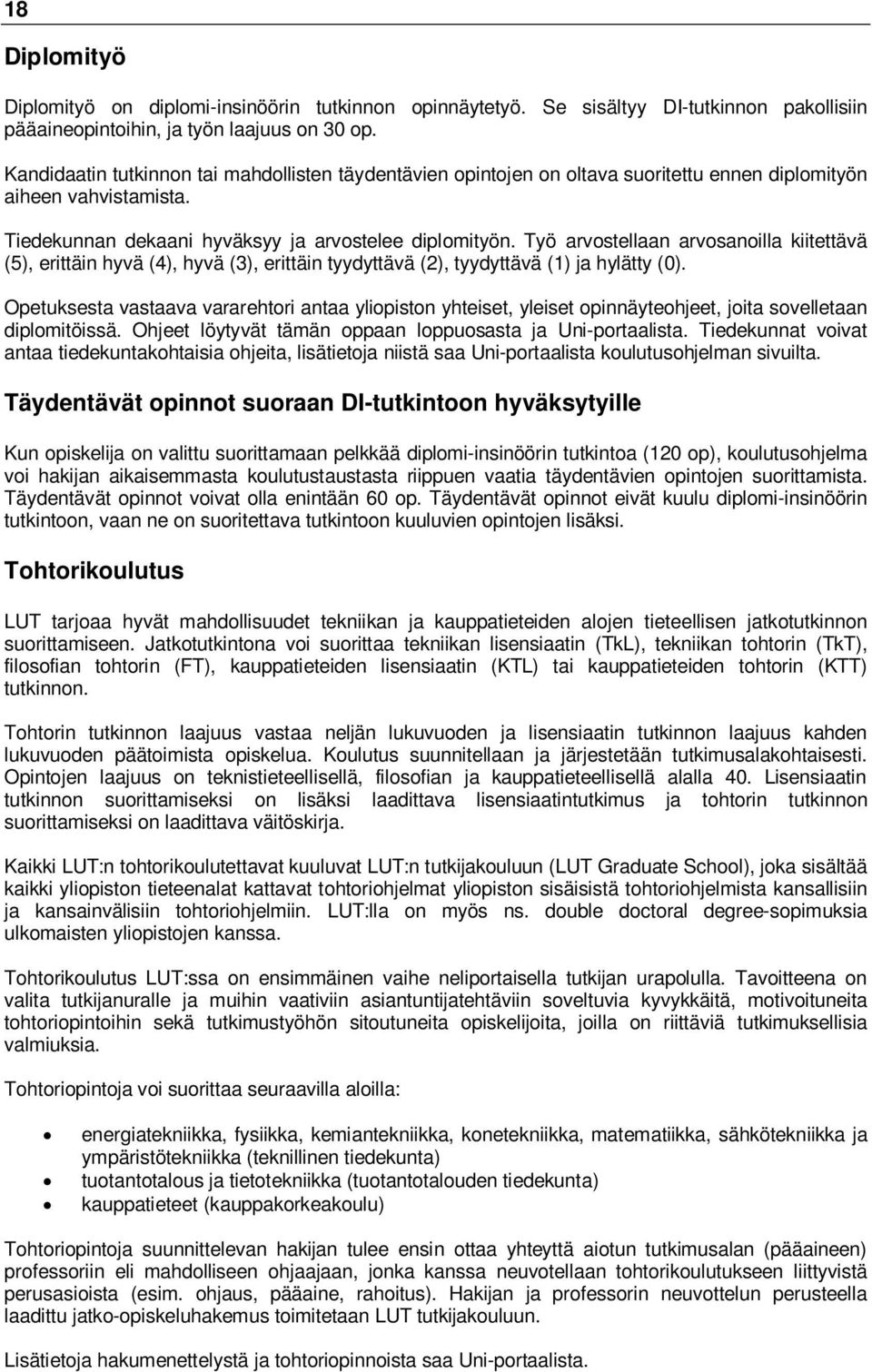 Työ arvostellaan arvosanoilla kiitettävä (5), erittäin hyvä (4), hyvä (3), erittäin tyydyttävä (2), tyydyttävä (1) ja hylätty (0).