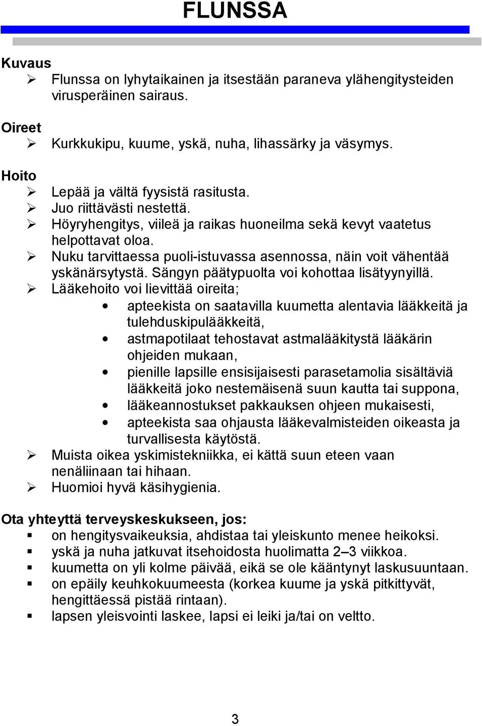 Sängyn päätypuolta voi kohottaa lisätyynyillä.