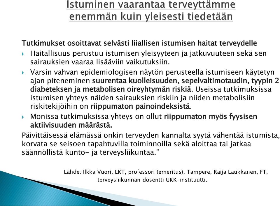 Useissa tutkimuksissa istumisen yhteys näiden sairauksien riskiin ja niiden metabolisiin riskitekijöihin on riippumaton painoindeksistä.