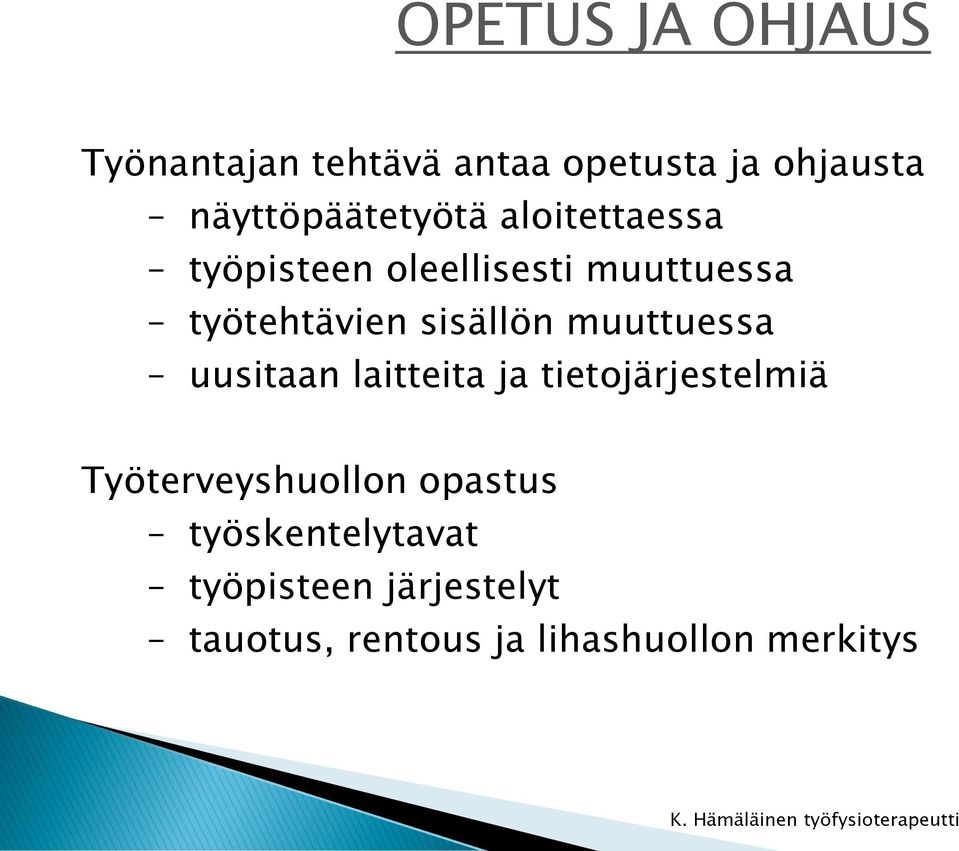 työtehtävien sisällön muuttuessa uusitaan laitteita ja tietojärjestelmiä