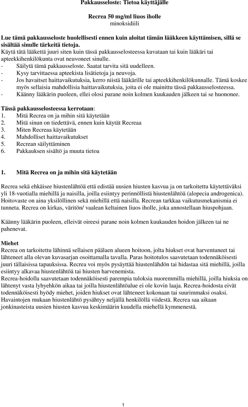 Saatat tarvita sitä uudelleen. - Kysy tarvittaessa apteekista lisätietoja ja neuvoja. - Jos havaitset haittavaikutuksia, kerro niistä lääkärille tai apteekkihenkilökunnalle.