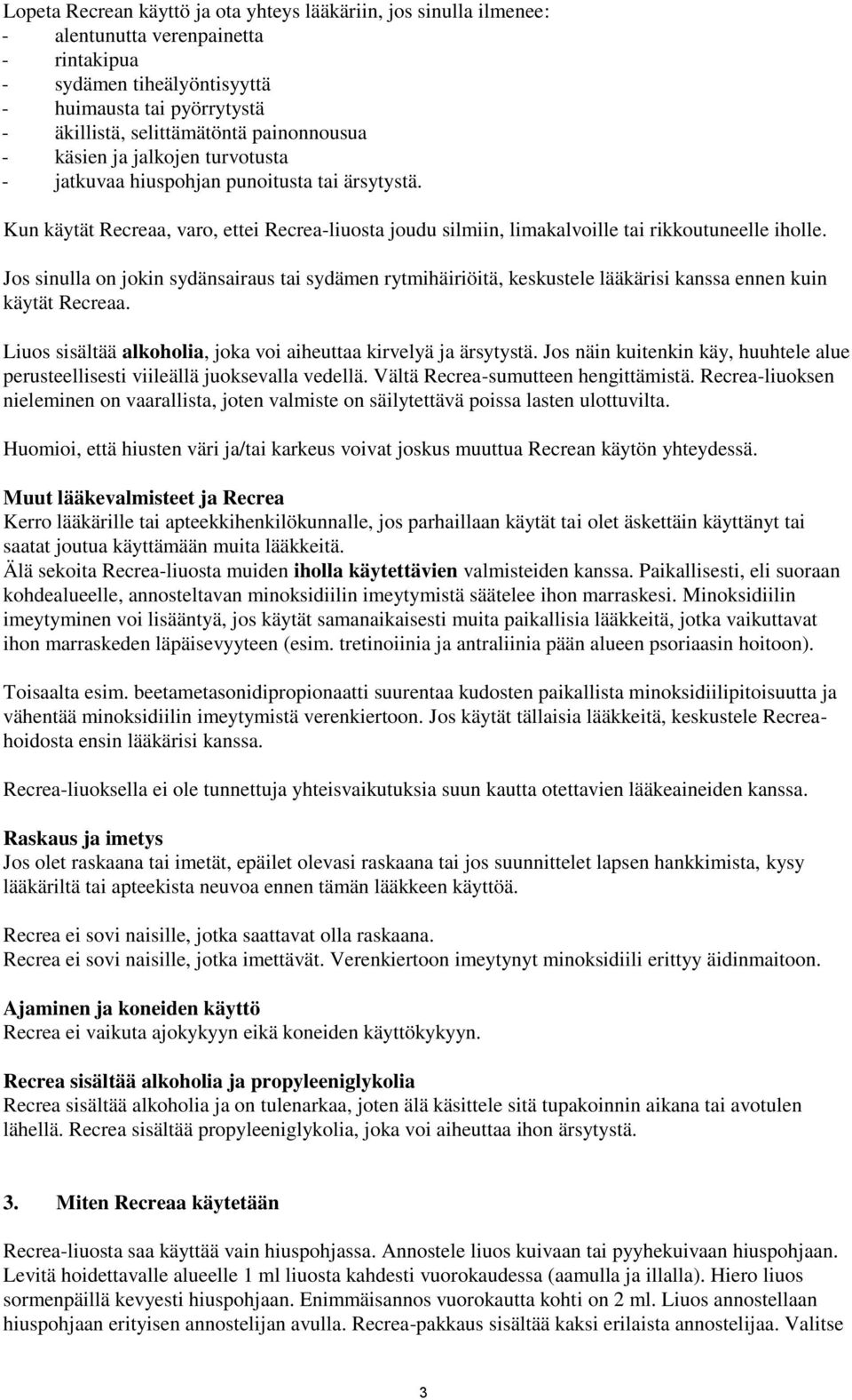 Jos sinulla on jokin sydänsairaus tai sydämen rytmihäiriöitä, keskustele lääkärisi kanssa ennen kuin käytät Recreaa. Liuos sisältää alkoholia, joka voi aiheuttaa kirvelyä ja ärsytystä.