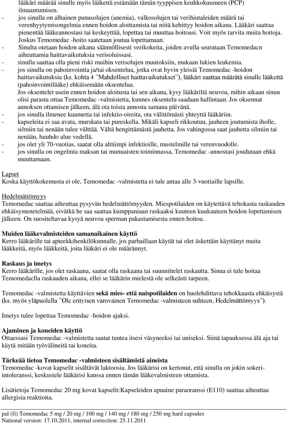 Lääkäri saattaa pienentää lääkeannostasi tai keskeyttää, lopettaa tai muuttaa hoitoasi. Voit myös tarvita muita hoitoja. Joskus Temomedac -hoito saatetaan joutua lopettamaan.