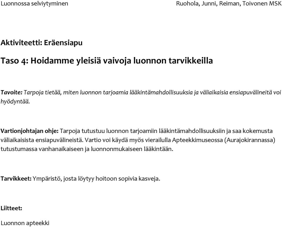 Vartionjohtajan ohje: Tarpoja tutustuu luonnon tarjoamiin lääkintämahdollisuuksiin ja saa kokemusta väliaikaisista ensiapuvälineistä.