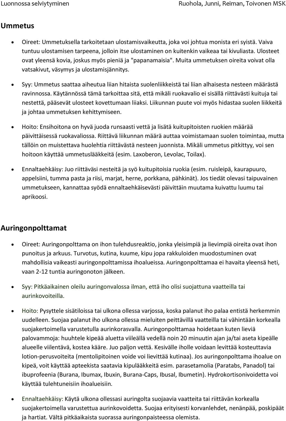 Syy: Ummetus saattaa aiheutua liian hitaista suolenliikkeistä tai liian alhaisesta nesteen määrästä ravinnossa.