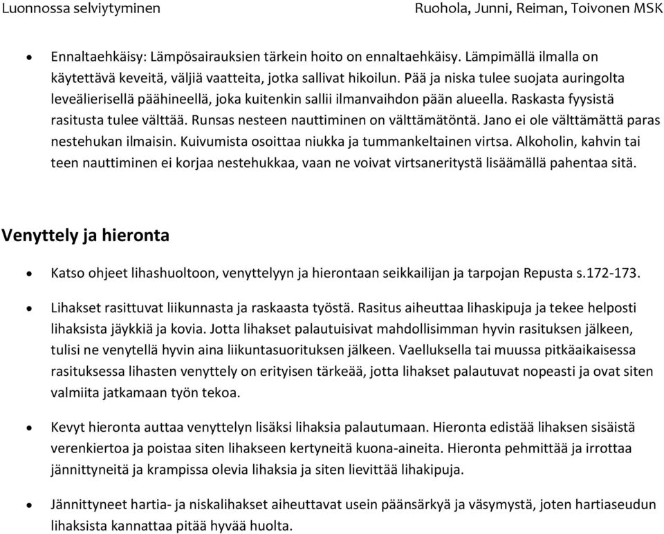 Runsas nesteen nauttiminen on välttämätöntä. Jano ei ole välttämättä paras nestehukan ilmaisin. Kuivumista osoittaa niukka ja tummankeltainen virtsa.