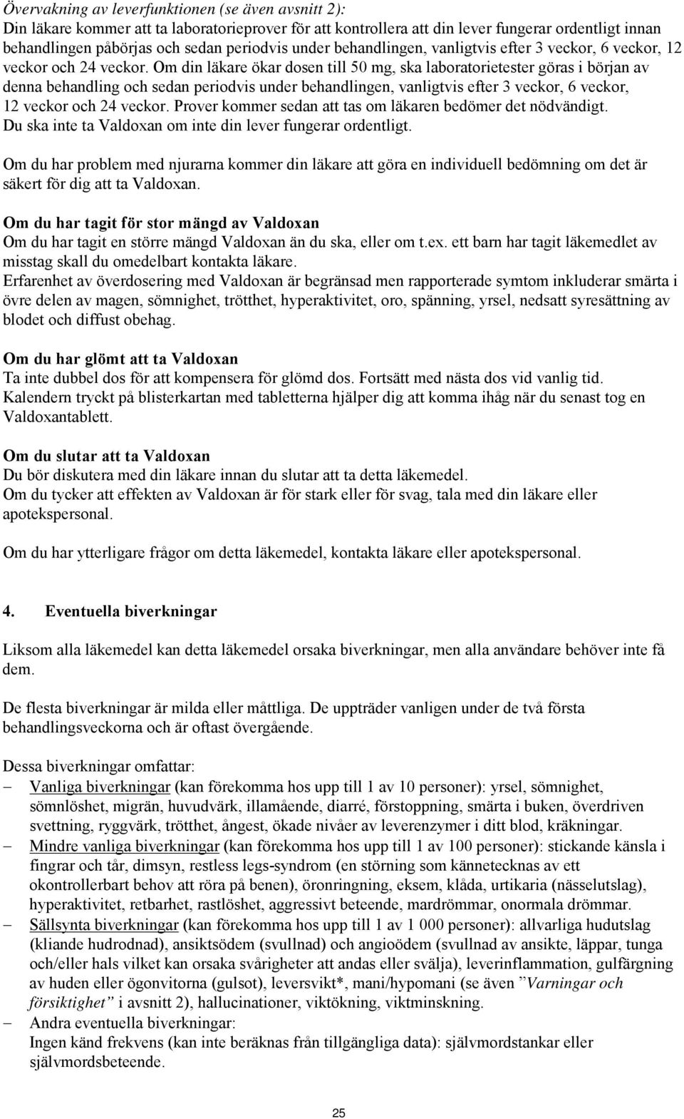 Om din läkare ökar dosen till 50 mg, ska laboratorietester göras i början av denna behandling och sedan periodvis  Prover kommer sedan att tas om läkaren bedömer det nödvändigt.